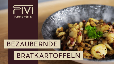 So machst Du die perfekten Bratkartoffeln - FIVI zeigt Dir wie es geht!